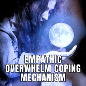 Empathic Overwhelm Coping Mechanism