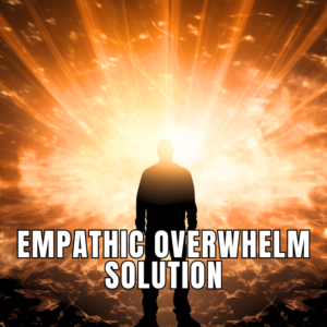 Empathic Overwhelm Solution