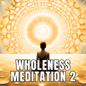Wholeness Meditation 2